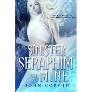 Sinister Seraphim of Mine: Book Eight of the Overworld Chronicles