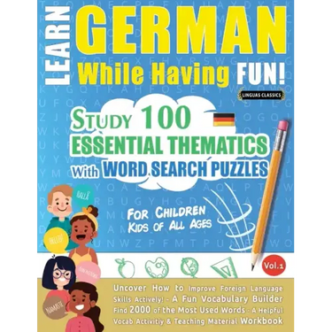 Learn German While Having Fun! - For Children: KIDS OF ALL AGES - STUDY 100 ESSENTIAL THEMATICS WITH WORD SEARCH PUZZLES - VOL.1 - Uncover How to Impr