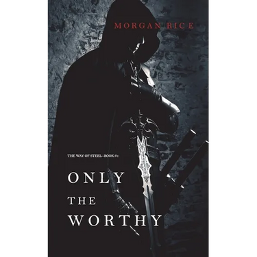 Only the Worthy (The Way of Steel-Book 1)