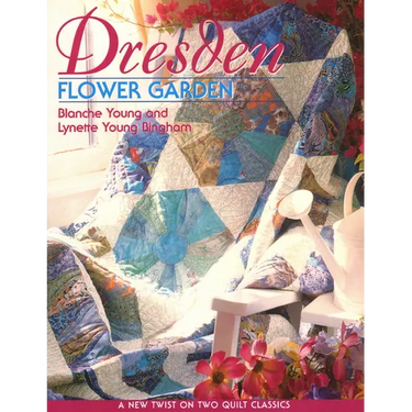 Dresden Flower Garden: A New Twist on Two Quilt Classics