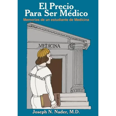 El Precio Para Ser Medico: Memorias de Un Estudiante de Medicina