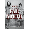 Two in the Far North, Revised Edition: A Conservation Champion's Story of Life, Love, and Adventure in the Wilderness