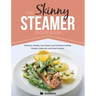 The Skinny Steamer Recipe Book: Delicious Healthy, Low Calorie, Low Fat Steam Cooking Recipes Under 300, 400 & 500 Calories