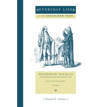 Everyday Life in the German Book Trade: Friedrich Nicolai as Bookseller and Publisher in the Age of Enlightenment