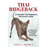 Thai Ridgeback: A Complete Thai Ridgeback Pet Owner's Guide
