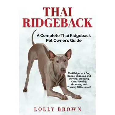 Thai Ridgeback: A Complete Thai Ridgeback Pet Owner's Guide