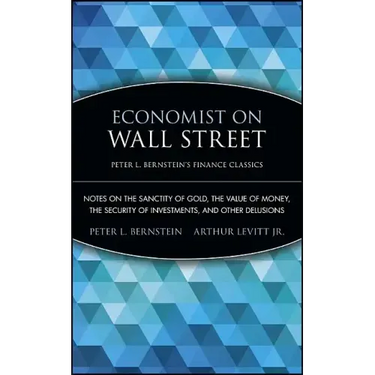 Economist on Wall Street: Notes on the Sanctity of Gold, the Value of Money, the Security of Investments, and Other Delusions