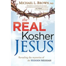 The Real Kosher Jesus: Revealing the Mysteries of the Hidden Messiah