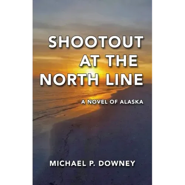 Shootout at the North Line: A Novel of Alaska