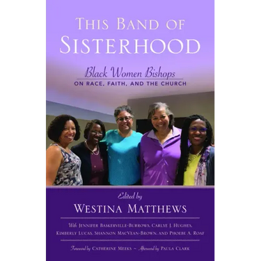 This Band of Sisterhood: Black Women Bishops on Race, Faith, and the Church