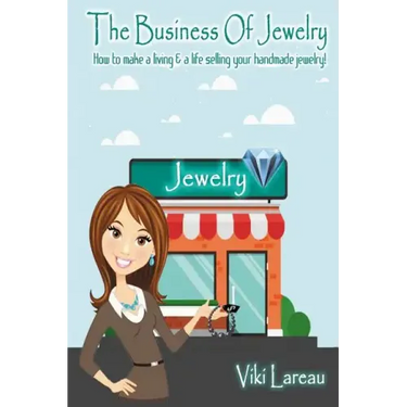 The Business Of Jewelry: How to Make a Living and a Life Selling Your Handmade Jewelry