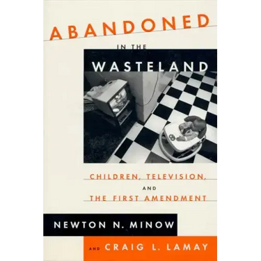 Abandoned in the Wasteland: Children, Television, & the First Amendment