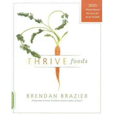 Thrive Foods: 200 Plant-Based Recipes for Peak Health