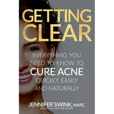 Getting Clear: Everything You Need to Know to Cure Your Acne Quickly, Easily and Naturally