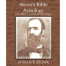 Stowe's Bible Astrology (the Bible Founded on Astrology)