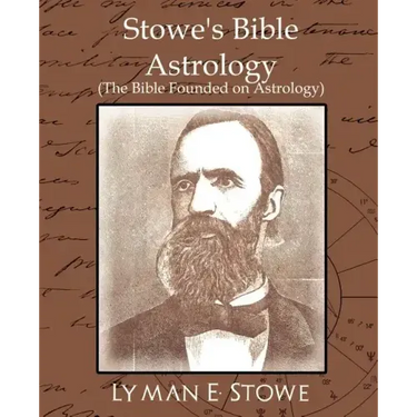 Stowe's Bible Astrology (the Bible Founded on Astrology)