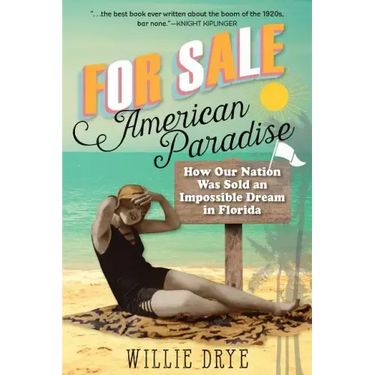 For Sale -- American Paradise: How Our Nation Was Sold an Impossible Dream in Florida