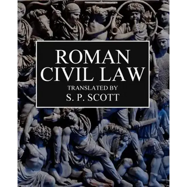 Roman Civil Law: Including The Twelve Tables, The Institutes of Gaius, The Rules of Ulpian & The Opinions of Paulus