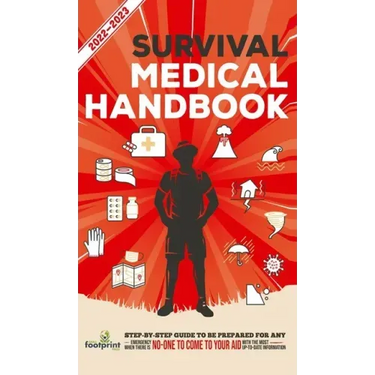 Survival Medical Handbook 2022-2023: Step-By-Step Guide to be Prepared for Any Emergency When Help is NOT On The Way With the Most Up To Date Informat