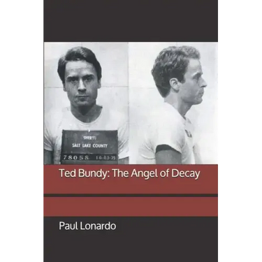 Ted Bundy: The Angel of Decay