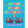 My first Spanish Alphabets: learn spanish alphabets while coloring animals ( Activity coloring book for kids and toddlers )