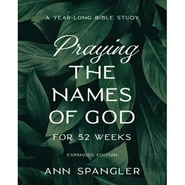 Praying the Names of God for 52 Weeks, Expanded Edition: A Year-Long Bible Study