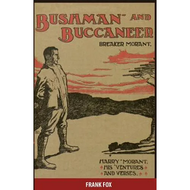 Breaker Morant - Bushman and Buccaneer: Harry Morant: His 'Ventures and Verses