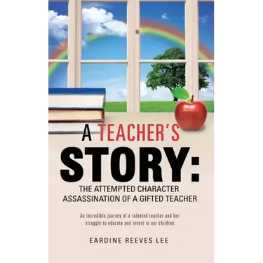 A Teacher's Story: The Attempted Character Assassination of a Gifted Teacher