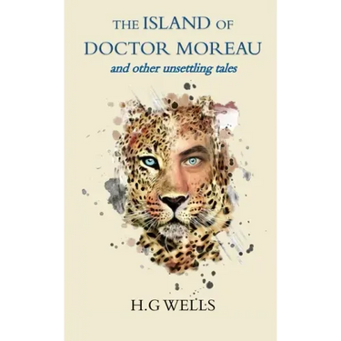 The Island of Doctor Moreau and other unsettling tales