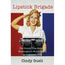 Lipstick Brigade: The Untold True Story of Washington's World War II Government Girls