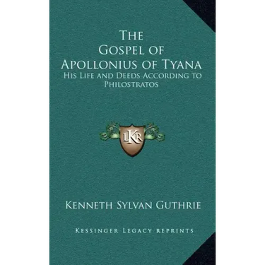 The Gospel of Apollonius of Tyana: His Life and Deeds According to Philostratos