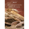 Bread: Quick, Easy Rustic Recipes & Sourdough Starter