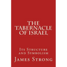 The Tabernacle of Israel: Its Structure and Symbolism