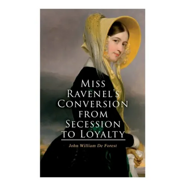 Miss Ravenel's Conversion from Secession to Loyalty: Civil War Novel