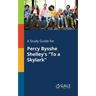 A Study Guide for Percy Bysshe Shelley's "To a Skylark"