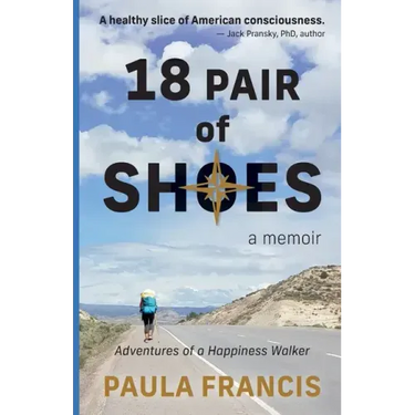 18 Pair of Shoes: A Memoir: Adventures of a Happiness Walker