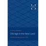 Old Age in the New Land: The American Experience Since 1790