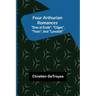 Four Arthurian Romances "Erec et Enide", "Cliges", "Yvain", and "Lancelot"