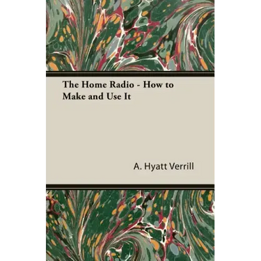 The Home Radio - How to Make and Use it