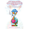 The Open-Heart Open-Mind Recovery Concept: Twelve Suggestions to Freedom and Wholeness for Survivors of Parental Narcissistic Abuse