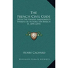The French Civil Code: With the Various Amendments Thereto as in Force on March 15, 1895 (1895)