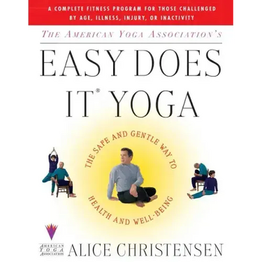 The American Yoga Associations Easy Does It Yoga: The Safe and Gentle Way to Health and Well Being
