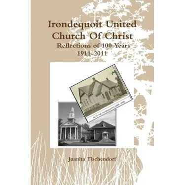 Irondequoit United Church Of Christ- Reflections of 100 Years - 1911-2011