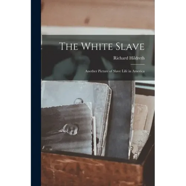 The White Slave: Another Picture of Slave Life in America