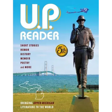 U.P. Reader -- Volume #5: Bringing Upper Michigan Literature to the World