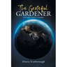 The Grateful Gardener: God First Made a Garden