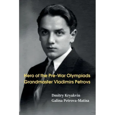 Hero of the Pre-War Olympiads: Grandmaster Vladimirs Petrovs