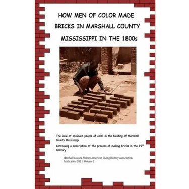 How Men Of Color Made Bricks In Marshall County Mississippi in the 1800s