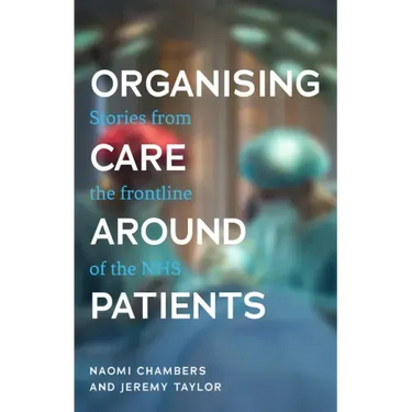 Organising Care Around Patients: Stories from the Frontline of the Nhs