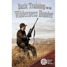 Basic Training for the Wilderness Hunter: Preparing for Your Outdoor Adventure